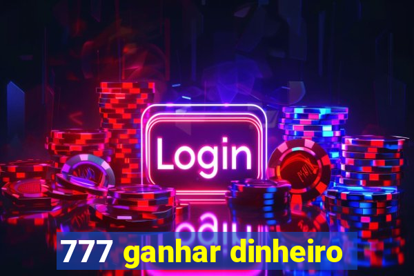 777 ganhar dinheiro